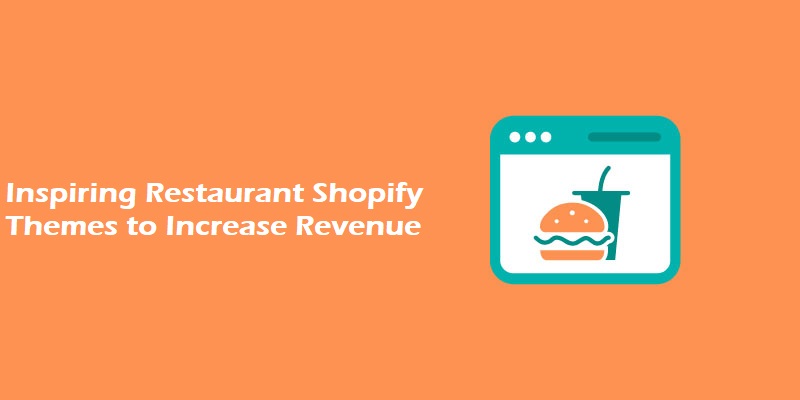 Inspiring Restaurant Shopify Themes to Increase Revenue